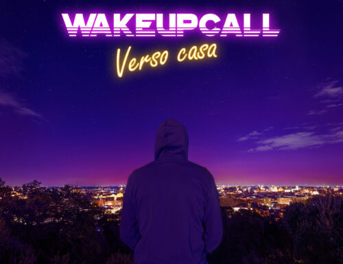 Verso Casa: il nuovo singolo dei Wakeupcall