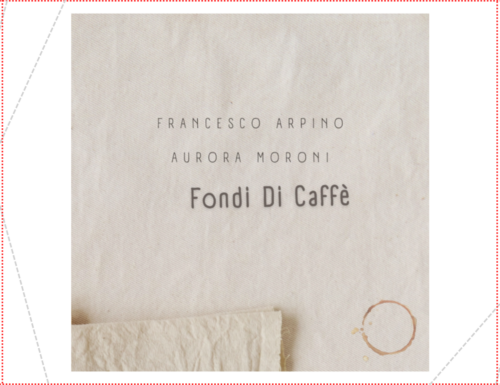 Fondi di caffé: Aurora Moroni ft. Francesco Arpino